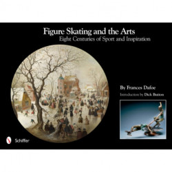Figure Skating and the Arts: Eight Centuries of Sport and Inspiration