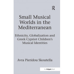Small Musical Worlds in the Mediterranean: Ethnicity, Globalization and Greek Cypriot Children's Musical Identities