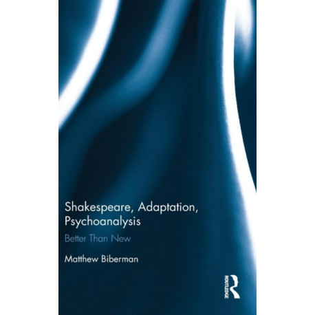 Shakespeare, Adaptation, Psychoanalysis: Better than New