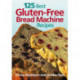 125 Best Gluten-Free Bread Machine Recipes