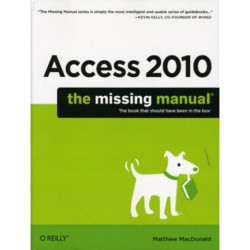 Access 2010: The Missing Manual: The Book That Should Have Been in the Box
