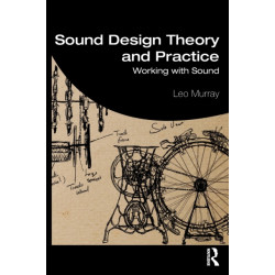 Sound Design Theory and Practice: Working with Sound