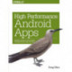High Performance Android Apps: Improve Ratings with Speed, Optimizations, and Testing