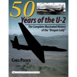 50 Years of the U-2: The Complete Illustrated History of Lockheed’s Legendary “Dragon Lady”