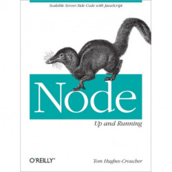 Node: Up and Running: Scalable Server-Side Code with JavaScript