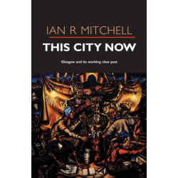 This City Now: Glasgow and Its Working Class Past