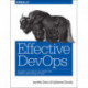Effective DevOps: Building a Culture of Collaboration, Affinity, and Tooling at Scale
