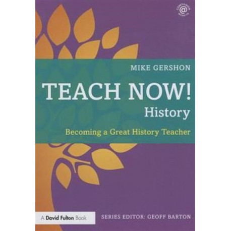 Teach Now! History: Becoming a Great History Teacher