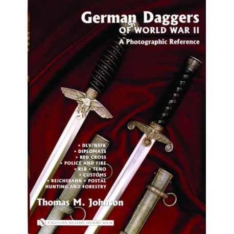 German Daggers of  World War II - A Photographic Reference: Volume 3 - DLV/NSFK • Diplomats • Red Cross • Police and Fire • RLB • TENO • Customs • Reichsbahn • Postal • Hunting and Forestry • Etc.