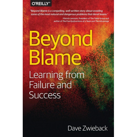 Beyond Blame: The Best Way to Learn from Failure (and Success)