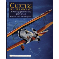 Curtiss Fighter Aircraft: A Photographic History - 1917-1948