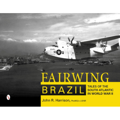 Fairwing--Brazil: Tales of the South Atlantic in World War II