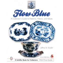 Flow Blue: A Collector's Guide to Patterns, History, and Values