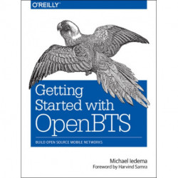 Getting Started with OpenBTS: Create Open Source Mobile Networks