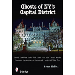 Ghosts of NY's Capital District: Albany, Schenectady, Troy & More