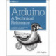 Arduino – A Technical Reference: A Handbook for Technicians, Engineers, and Makers