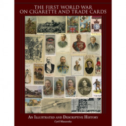 The First World War on Cigarette and Trade Cards: An Illustrated and Descriptive History