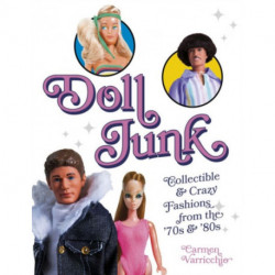 Doll Junk: Collectible and Crazy Fashions from the '70s and '80s