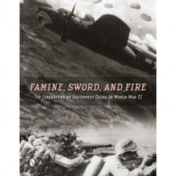 Famine, Sword, and Fire: The Liberation of Southwest China in World War II