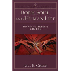 Body, Soul, and Human Life – The Nature of Humanity in the Bible: The Nature of Humanity in the Bible