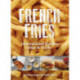 French Fries: International Recipes, Dips & Tricks