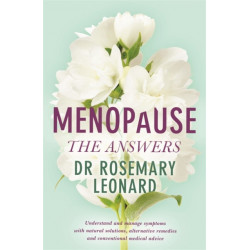 Menopause - The Answers: Understand and manage symptoms with natural solutions, alternative remedies and conventional medical advice