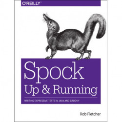Spock – Up and Running: Writing Expressive Tests in Java and Groovy