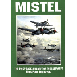 Mistel: The Piggy-Back Aircraft of the Luftwaffe