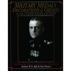 Military Medals, Decorations, and Orders of the United States and Europe: A Photographic Study to the Beginning of WWII