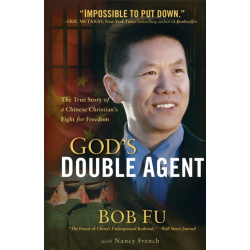 God`s Double Agent – The True Story of a Chinese Christian`s Fight for Freedom: The True Story of a Chinese Christian's Fight for Freedom