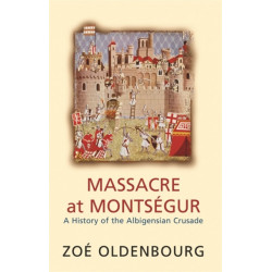 Massacre At Montsegur: A History Of The Albigensian Crusade
