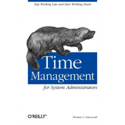 Time Management for System Administrators: Stop Working Late and Start Working Smart