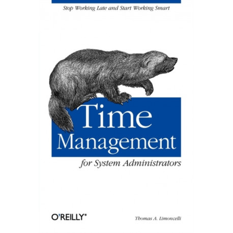 Time Management for System Administrators: Stop Working Late and Start Working Smart