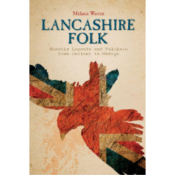 Lancashire Folk: Ghostly Legends and Folklore from Ancient to Modern