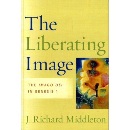 The Liberating Image – The Imago Dei in Genesis 1: The Imago Dei in Genesis 1