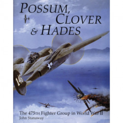 Possum, Clover & Hades: The 475th Fighter Group in World War II
