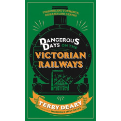 Dangerous Days on the Victorian Railways: Feuds, Frauds, Robberies and Riots