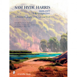 Sam Hyde Harris: 1889 – 1977 A Retrospective: A Pictorial Biography of His Life and Work