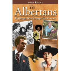 The Albertans, The: 100 people who changed the province