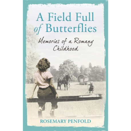 A Field Full of Butterflies: Memories of a Romany Childhood