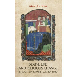 Death, Life, and Religious Change in Scottish Towns c. 1350–1560