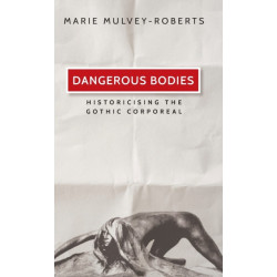 Dangerous Bodies: Historicising the Gothic Corporeal