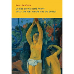 Paul Gauguin: Where Do we Come From? What Are We? Where Are we Going?
