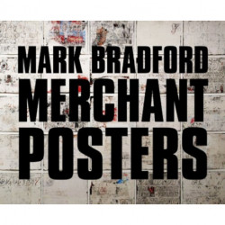 Mark Bradford: Merchant Posters: Merchant Posters