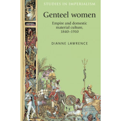 Genteel Women: Empire and Domestic Material Culture, 1840–1910