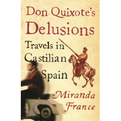 Don Quixote's Delusions: Travels in Castilian Spain