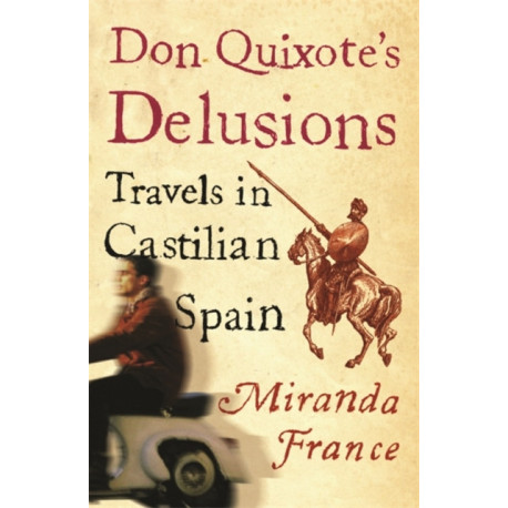 Don Quixote's Delusions: Travels in Castilian Spain
