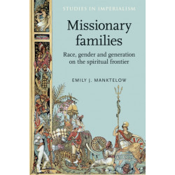 Missionary Families: Race, Gender and Generation on the Spiritual Frontier