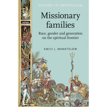 Missionary Families: Race, Gender and Generation on the Spiritual Frontier