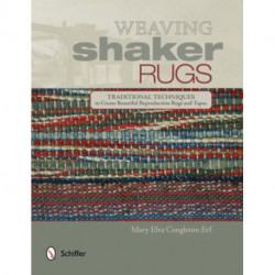 Weaving Shaker Rugs: Traditional Techniques to Create Beautiful Reproduction Rugs and Tapes